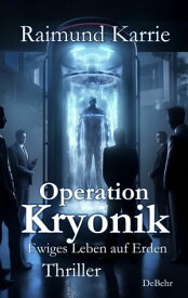 Operation Kryonik - Ewiges Leben auf Erden - Thriller【電子書籍】[ Raimund Karrie ]