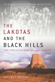 The Lakotas and the Black Hills The Struggle for Sacred Ground【電子書籍】[ Jeffrey Ostler ]