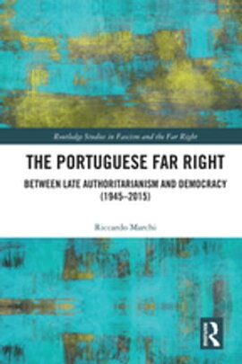 The Portuguese Far Right Between Late Authoritarianism and Democracy (1945-2015)