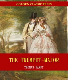 The Trumpet-Major【電子書籍】[ Thomas Hardy ]