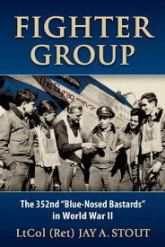Fighter Group The 352nd "Blue-Nosed Bastards" in World War II【電子書籍】[ Jay A Stout Lt. ]