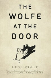 The Wolfe at the Door【電子書籍】[ Gene Wolfe ]