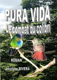 PURA VIDA Le combat du Colibri【電子書籍】[ RIVERA Jocelyne ]