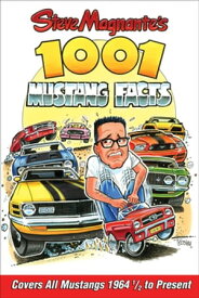 Steve Magnante's 1001 Mustang Facts Covers All Mustangs 1964-1/2 to Present【電子書籍】[ Steve Magnante ]