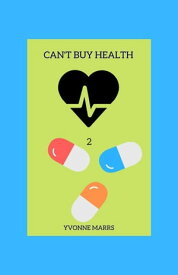 Can't Buy Health 2 Can't Buy Health, #2【電子書籍】[ Yvonne Marrs ]