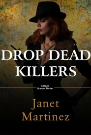 Drop Dead Killers: A David Graham Thriller【電子書籍】[ Janet Martinez ]