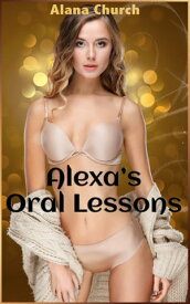 Alexa's Oral Lessons Book 1 of "Hot Flashes"【電子書籍】[ Alana Church ]