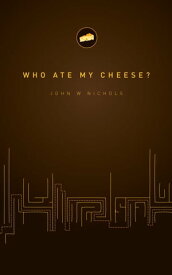 Who Ate My Cheese?【電子書籍】[ John Nichols ]