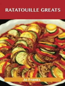 Ratatouille Greats: Delicious Ratatouille Recipes, The Top 29 Ratatouille Recipes【電子書籍】[ Jo Franks ]