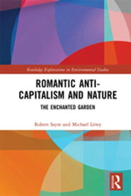 Romantic Anti-capitalism and Nature The Enchanted Garden【電子書籍】[ Robert Sayre ]