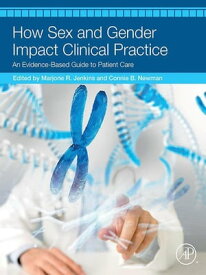 How Sex and Gender Impact Clinical Practice An Evidence-Based Guide to Patient Care【電子書籍】
