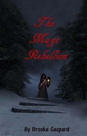 The Mage Rebellion The Mage Rebellion, #1【電子書籍】[ Brooke Gaspard ]