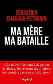 Ma m?re, ma bataille【電子書籍】[ S?bastien Chadaud-Petronin ]