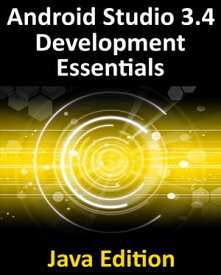 Android Studio 3.4 Development Essentials - Java Edition Developing Android 9 Apps Using Android Studio 3.4, Java and Android Jetpack【電子書籍】[ Neil Smyth ]