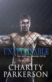 Unattainable No Rival, #5【電子書籍】[ Charity Parkerson ]