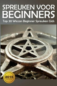 Spreuken voor beginners: Top 30 Wiccan Beginner spreuken gids【電子書籍】[ The Blokehead ]