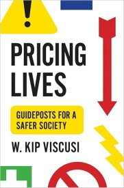 Pricing Lives Guideposts for a Safer Society【電子書籍】[ W. Kip Viscusi ]