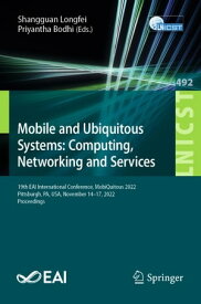 Mobile and Ubiquitous Systems: Computing, Networking and Services 19th EAI International Conference, MobiQuitous 2022, Pittsburgh, PA, USA, November 14-17, 2022, Proceedings【電子書籍】