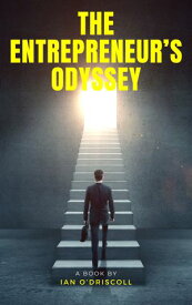 The Entrepreneur's Odyssey: Personal Pathways To Success In Business【電子書籍】[ Ian O'Driscoll ]