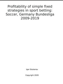 Profitability of simple fixed strategies in sport betting: Soccer, Germany Bundesliga, 2009-2019【電子書籍】[ Igor Stukanov ]