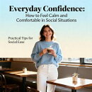 Everyday Confidence: How to Feel Calm and Comfortable in Social Situations