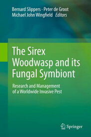 The Sirex Woodwasp and its Fungal Symbiont: Research and Management of a Worldwide Invasive Pest【電子書籍】