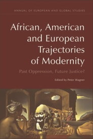 African, American and European Trajectories of Modernity Past Oppression, Future Justice?【電子書籍】