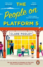 The People on Platform 5 A feel-good and uplifting read with unforgettable characters from the bestselling author of The Authenticity Project【電子書籍】[ Clare Pooley ]