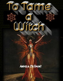 To Tame a Witch【電子書籍】[ Andrea Bellmont ]