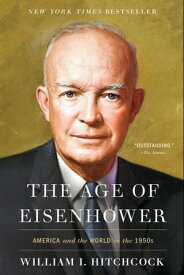 The Age of Eisenhower America and the World in the 1950s【電子書籍】[ William I. Hitchcock ]