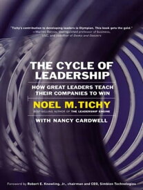The Cycle of Leadership How Great Leaders Teach Their Companies to Win【電子書籍】[ Noel M. Tichy ]