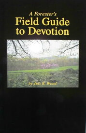 A Forester's Field Guide to Devotion【電子書籍】[ Juls R Wood ]