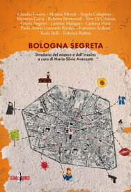 Bologna segreta. Stradario dell'insolito e del mistero.【電子書籍】[ AA.VV. ]