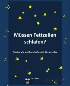 M?ssen Fettzellen schlafen? Steckbriefe und Botschaften der K?rperzellen【電子書籍】[ Dr. J. Maus ]