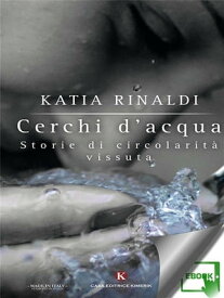 Cerchi d'acqua【電子書籍】[ Katia Rinaldi ]