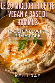 Le 20 migliori ricette Vegan a base di hummus. Facili e veloci da preparare【電子書籍】[ Kelli Rae ]
