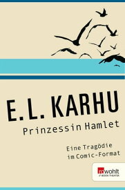 Prinzessin Hamlet Eine Trag?die im Comic-Format【電子書籍】[ E.L. Karhu ]