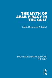 The Myth of Arab Piracy in the Gulf【電子書籍】[ Muhammad Al-Qasimi ]