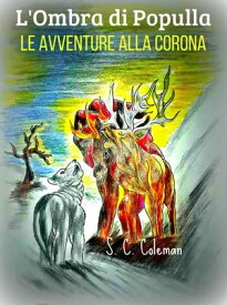 L'Ombra di Populla: Le Avventure alla Corona Ombra di Populla, #3【電子書籍】[ S. C. Coleman ]