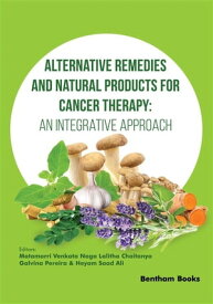 Alternative Remedies and Natural Products for Cancer Therapy: An Integrative Approach【電子書籍】[ Motamarri Venkata Naga Lalitha Chaitanya ]