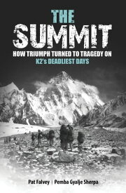 The Summit: How Triumph Turned To Tragedy On K2's Deadliest Days【電子書籍】[ Pat Falvey ]