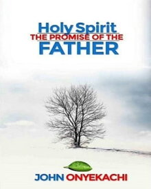 Holy Spirit The Promise of the Father【電子書籍】[ John Onyekachi ]