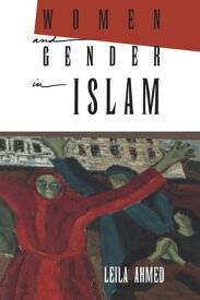 Women and Gender in Islam Historical Roots of a Modern Debate【電子書籍】[ Leila Ahmed ]