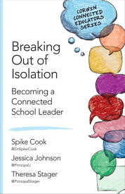 Breaking Out of Isolation Becoming a Connected School Leader【電子書籍】[ Spike C. Cook ]