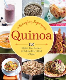Quinoa: The Everyday Superfood 150 Gluten-Free Recipes to Delight Every Kind of Eater【電子書籍】[ Sonoma Press ]