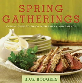 Spring Gatherings Casual Food to Enjoy with Family and Friends【電子書籍】[ Rick Rodgers ]