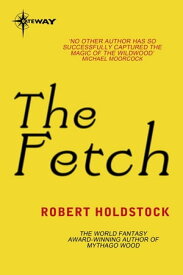 The Fetch【電子書籍】[ Robert Holdstock ]