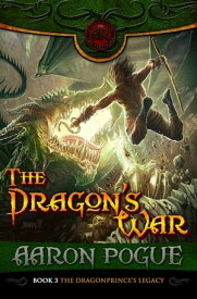 The Dragon's War The Dragonprince's Legacy, #3【電子書籍】[ Aaron Pogue ]