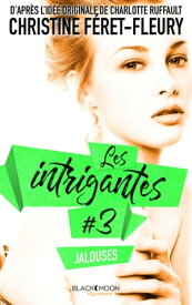 Les Intrigantes - Tome 3 - Jalouses【電子書籍】[ Christine F?ret-Fleury ]