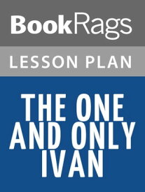 The One and Only Ivan Lesson Plans【電子書籍】[ BookRags ]